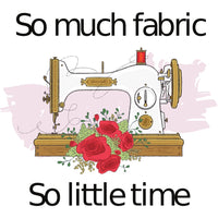 So Much Fabric So Little Time Fabric Panel - ineedfabric.com